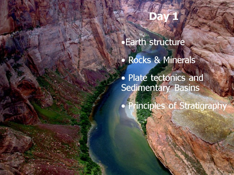 Day 1 Earth structure  Rocks & Minerals  Plate tectonics and Sedimentary Basins